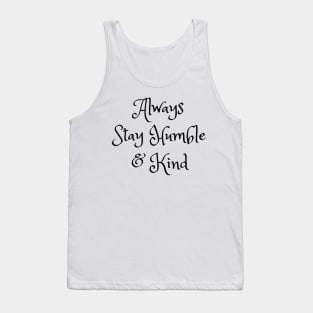 Always Stay Humble And Kind Tank Top